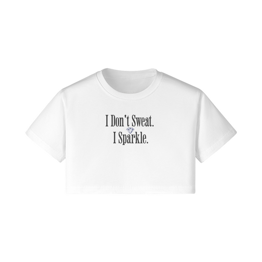 Cropped Tee- I Don't Sweat- I Sparkle