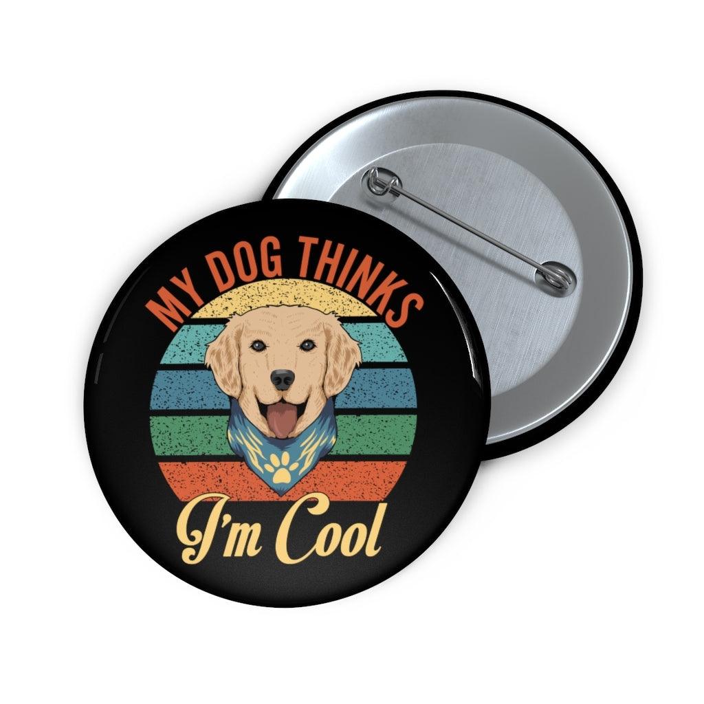 Pin Button- My Dog Thinks I'm Cool - Elementologie