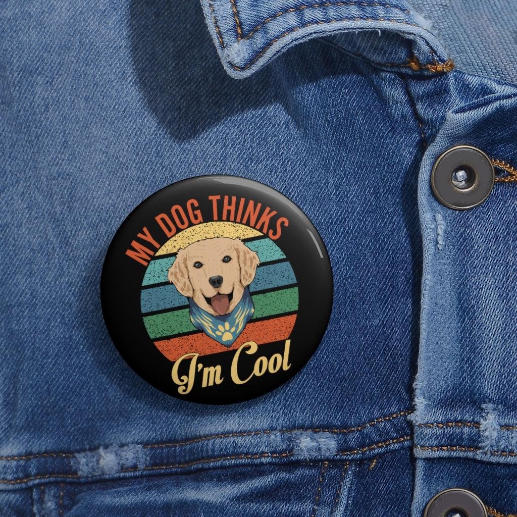 Pin Button- My Dog Thinks I'm Cool - Elementologie