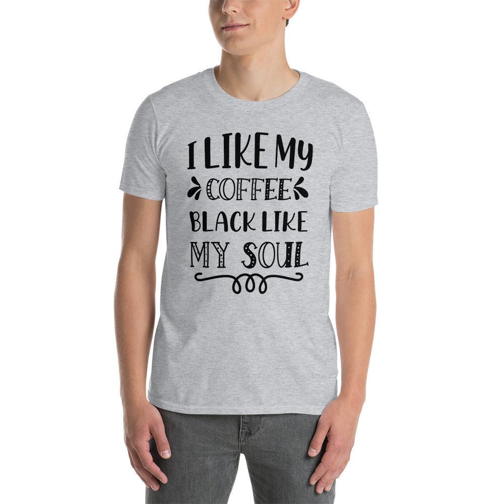 Short-Sleeve Unisex T-Shirt-I Like My Coffee Black Like My Soul - Elementologie