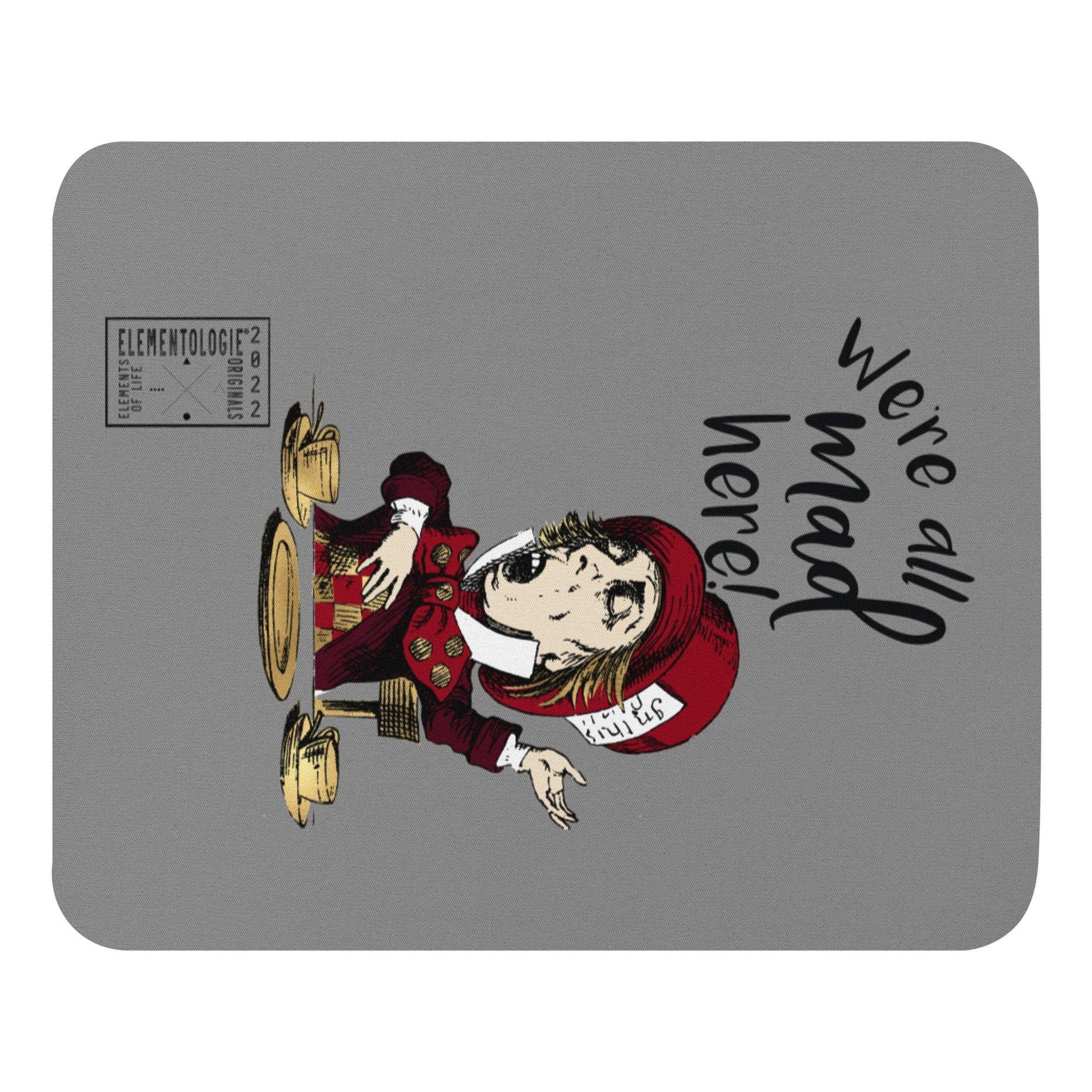 Mouse Pad-We're All Mad Here - Elementologie