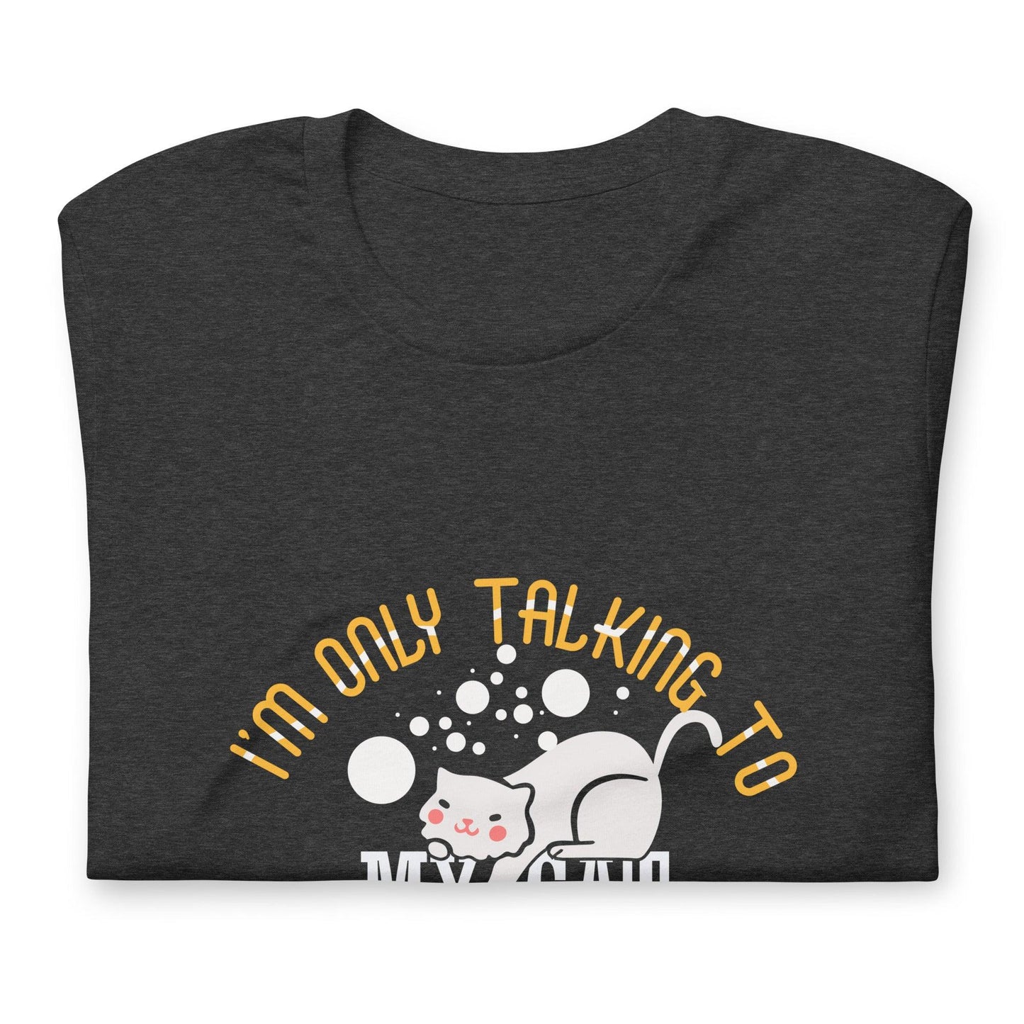 Unisex T-Shirt-I'm Only Talking to My Cat Today - Elementologie